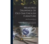 Measured Drawings Of Old Oak English Furniture