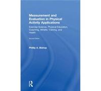 Measurement and Evaluation in Physical Activity Applications by Bishop & Phillip University of Alabama & USA Phillip A Bishop (Auteur)