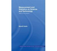 [Measurement and Statistics on Science and Technology (Routledge Studies in the History of Science, Technology and Medicine)] [By: Godin, Benoit] [September, 2012]