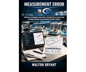 MEASUREMENT ERROR IN R: PRACTICAL TECHNIQUES USING SIMEX, CALIBRATION, AND SIMULATION TO REPAIR IMPERFECT DATA AND BUILD RELIABLE MODELS