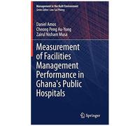 Measurement Of Facilities Management Performance In Ghana's Public Hospitals