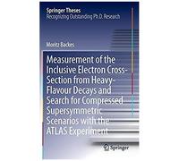 Measurement Of The Inclusive Electron Cross-Section From Heavy-Flavour Decays And Search For Compressed Supersymmetric Scenarios With The Atlas Experiment