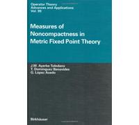 Measures Of Noncompactness In Metric Fixed Point Theory (Operator Theory: Advances And Applications, 99)