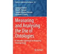 Measuring And Analysing The Use Of Ontologies: A Semantic Framework For Measuring Ontology Usage (Studies In Computational Intelligence)