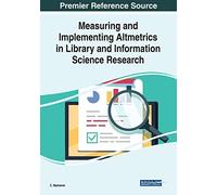 Measuring And Implementing Altmetrics In Library And Information Science Research