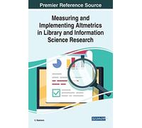 Measuring And Implementing Altmetrics In Library And Information Science Research