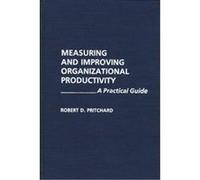 Measuring and Improving Organizational Productivity Robert D. Pritchard (Auteur)