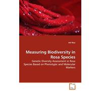 Measuring Biodiversity In Rosa Species: Genetic Diveraity Assessement In Rosa Species Based On Phenotypic And Molecular Markers