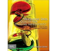 Measuring Data Quality for Ongoing Improvement: A Data Quality Assessment Framework