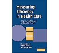 Measuring Efficiency in Health Care Andrew Street, Peter C. Smith, Rowena Jacobs (Auteur)