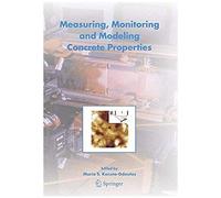 Measuring, Monitoring And Modeling Concrete Properties