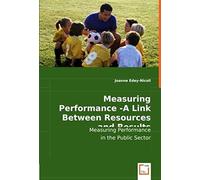 Measuring Performance -A Link Between Resources And Results: Measuring Performance In The Public Sector