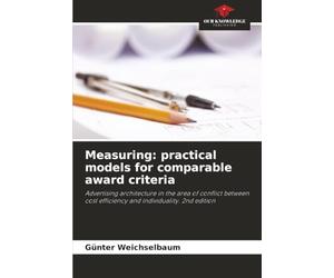 Measuring: practical models for comparable award criteria: Advertising architecture in the area of conflict between cost efficiency and individuality. 2nd edition