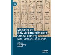 Measuring the Early Modern and Modern Chinese Economy: Data, Methods, and Limits