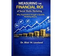 Measuring the Financial ROI of Social Media Marketing: Why Organizations Struggle to Quantify Social Media Marketing Returns