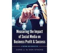 Measuring The Impact Of Social Media On Business Profit And Success: A Fortune 500 Perspective (Paperback) Cong Li, Don W Stacks (Auteur)