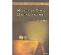 Measuring Time, Making History, The Natalie Zemon Davis Annual Lecture Series Lynn Hunt (Auteur)
