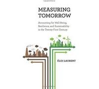 Measuring Tomorrow: Accounting for Well-Being, Resilience, and Sustainability in the Twenty-First Century - [Livre en VO] Ã‰loi Laurent (Auteur)