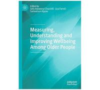 Measuring, Understanding And Improving Wellbeing Among Older People