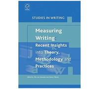 Measuring Writing: Recent Insights Into Theory, Methodology And Practice
