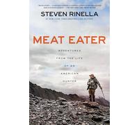 Steven Rinella – Meat Eater: Adventures from the Life of an American Hunter – Livre en VO