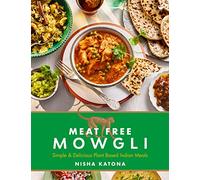 Meat Free Mowgli: Simple & Delicious Plant-Based Indian Meals
