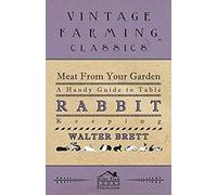 Meat From Your Garden - A Handy Guide To Table Rabbit Keeping