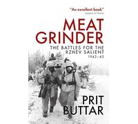 Meat Grinder: The Battles for the Rzhev Salient, 1942-43