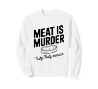 Meat is Murder Tasty Tasty Murder Funny Vegan Sweatshirt