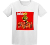 Meat Loaf Couldnt Have Said It Better Mens T Shirt Novelty Tops White 3XL