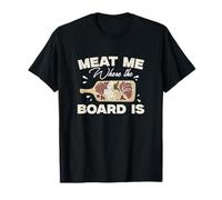 Meat Me Where The Board Is French Cuisine Charcuterie Artiste T-Shirt