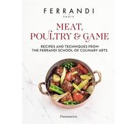 Meat, Poultry & Game: Recipes and Techniques from the Ferrandi School of Culinary Arts