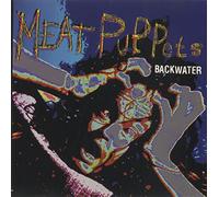 Meat Puppets - Backwater/Open Wide/Animal Up on The Sun