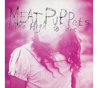 Meat Puppets - Too High to Die by Meat Puppets (1994) Audio CD