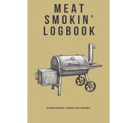 Meat Smokin' Logbook: Track Temps, Woods, and Recipes to Elevate Your BBQ Game