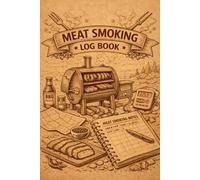 Meat Smoking Log Book: Smoking Journal for Tracking Meat Cuts, Wood Types, Temperatures, Cook Times, and Results