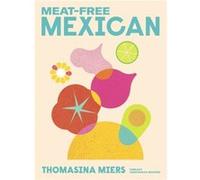 Meatfree Mexican by Thomasina Miers Thomasina Miers (Auteur)