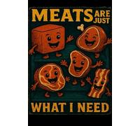 Meats Are Just What I Need Funny BBQ Journal for Meat Lovers: Use it as a recipe log, carnivore meal tracker, or joke notebook