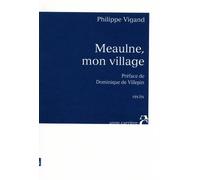 Meaulne, mon village - Philippe Vigand - Anne Carriere Eds - broché - Récit