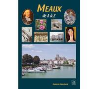 Meaux de A à Z - Damien Blanchard - Nouvelles Editions Sutton - broché - Monographie