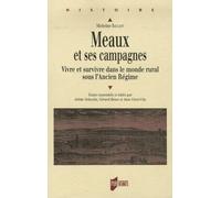 Meaux Et Ses Campagnes - Vivre Et Survivre Dans Le Monde Rural Sous L'ancien Régime