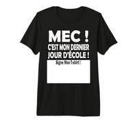 Mec C'est Mon Dernier Jour d'école Signe Mon Shirt Drôle T-Shirt Haut de Gamme