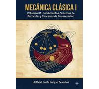 Mecánica Clásica I Volumen 01: Fundamentos, Sistemas de Partículas y Teoremas de Conservación
