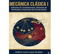 Mecánica Clásica I Volumen 01: Fundamentos, Sistemas de Partículas y Teoremas de Conservación