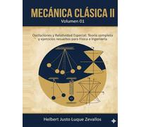 Mecánica clásica II Volumen 01: Oscilaciones y Relatividad Especial: Teoría completa y ejercicios resueltos para Física e Ingeniería