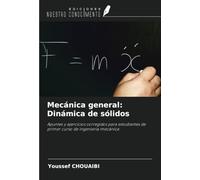 Mecánica general: Dinámica de sólidos: Apuntes y ejercicios corregidos para estudiantes de primer curso de ingeniería mecánica