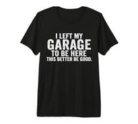 Mécanicien Automobile, J'Ai quitté Mon Garage pour être Ici Auto Engine Car Guy T-Shirt Haut de Gamme