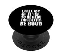 Mécanicien, J'Ai quitté Mon Garage pour être Ici, il Vaut Mieux Que ce Soit Bien PopSockets PopGrip Adhésif