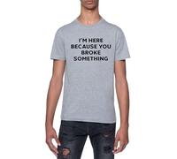 Mécanicien Je suis Là Parce Que Vous Avez Cassé Quelque Chose T-Shirt À Manches Courtes Gris À Col Rond pour Homme T-Shirt Short Sleeve Grey Crewneck Tee for Men
