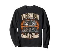 Mécanicien monteur Vibration is Trying to Tell Me Something Sweatshirt